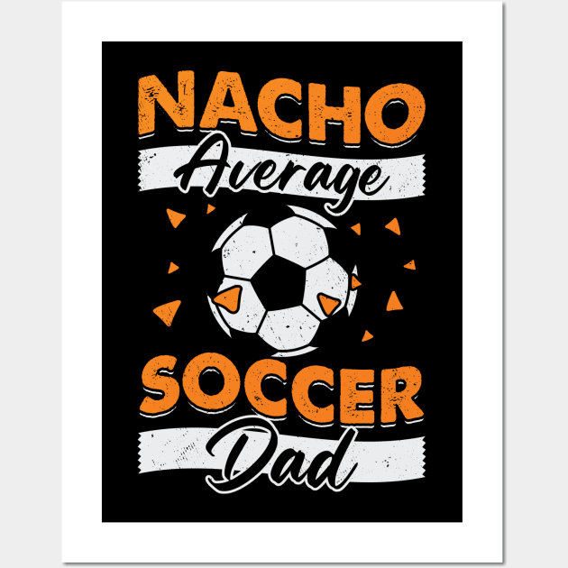 Nacho Average Soccer Dad Wall Art by Dolde08